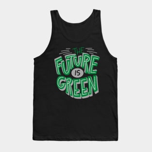 The Future Is Green - Save The Planet - Gift For Environmentalist, Conservationist - Global Warming, Recycle, It Was Here First, Environmental, Owes, The World Tank Top